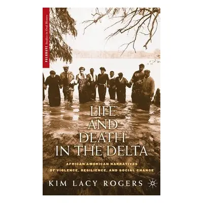 "Life and Death in the Delta: African American Narratives of Violence, Resilience, and Social Ch