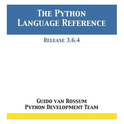 "The Python Language Reference: Release 3.6.4" - "" ("Van Rossum Guido")(Paperback)