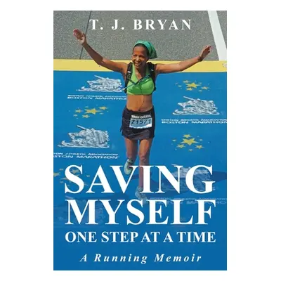 "Saving Myself One Step at a Time: A Running Memoir" - "" ("Bryan T. J.")(Paperback)