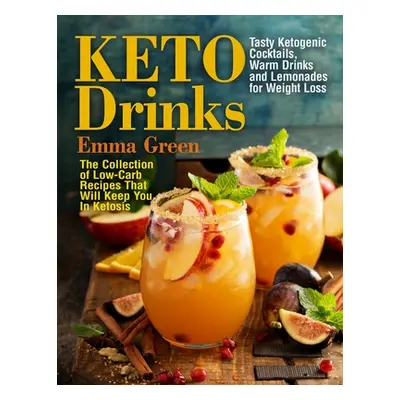 "Keto Drinks: Tasty Ketogenic Cocktails, Warm Drinks and Lemonades for Weight Loss - The Collect