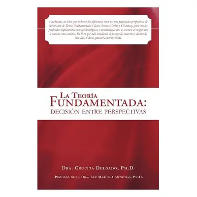 "La Teoria Fundamentada: Decision Entre Perspectivas" - "" ("Delgado Ph. D. Dra Crucita")(Paperb