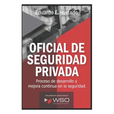 "Oficial de Seguridad Privada: Tu puedes hacer la diferencia" - "" ("Hurtado Eduardo E.")(Paperb