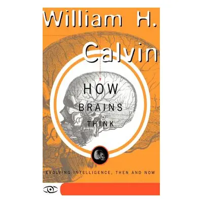 "How Brains Think: Evolving Intelligence, Then and Now" - "" ("Calvin William H.")(Paperback)