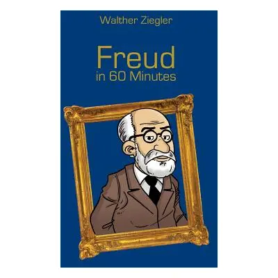 "Freud in 60 Minutes: Great Thinkers in 60 Minutes" - "" ("Ziegler Walther")(Paperback)