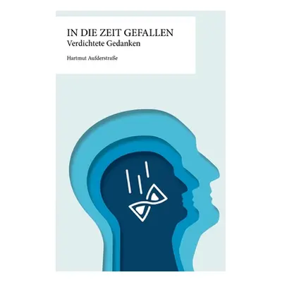 "In die Zeit gefallen: Verdichtete Gedanken" - "" ("Aufderstrae Hartmut")(Paperback)