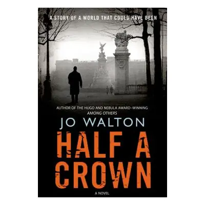 "Half a Crown: A Story of a World That Could Have Been" - "" ("Walton Jo")(Paperback)