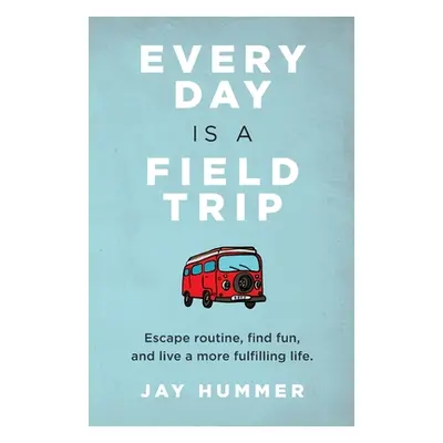 "Every Day Is a Field Trip" - "" ("Hummer Jay")(Paperback)