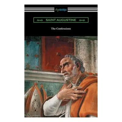 "The Confessions of Saint Augustine (Translated by Edward Bouverie Pusey with an Introduction by