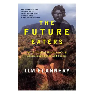 "The Future Eaters: An Ecological History of the Australasian Lands and People" - "" ("Flannery 