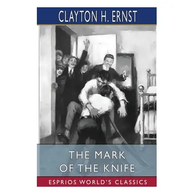 "The Mark of the Knife (Esprios Classics)" - "" ("Ernst Clayton H.")(Paperback)