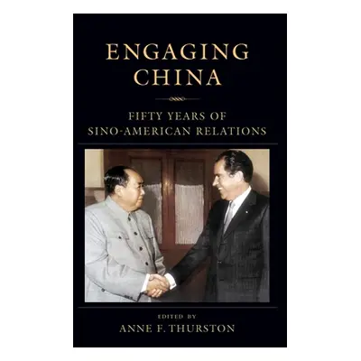 "Engaging China: Fifty Years of Sino-American Relations" - "" ("Thurston Anne")(Pevná vazba)