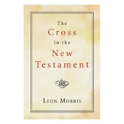 "The Cross in the New Testament" - "" ("Morris Leon")(Paperback)