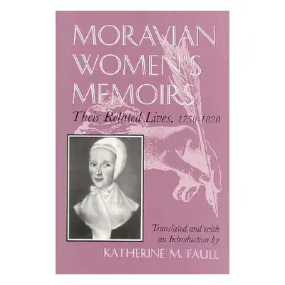 "Moravian Women's Memoirs: Related Lives, 1750-1820" - "" ("Faull Katherine M.")(Paperback)