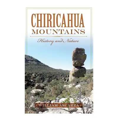 "Chiricahua Mountains: History and Nature" - "" ("Ascarza William")(Pevná vazba)