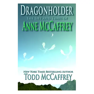 "Dragonholder: The Life And Times of Anne McCaffrey" - "" ("McCaffrey Anne")(Paperback)