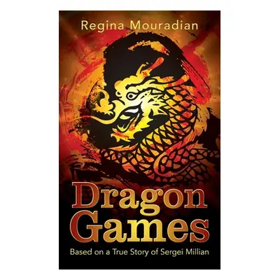 "Dragon Games: Based on a True Story of Sergei Millian" - "" ("Mouradian Regina")(Paperback)