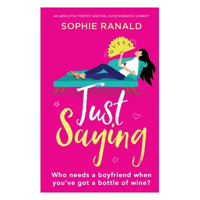 "Just Saying: An absolutely perfect and feel good romantic comedy" - "" ("Ranald Sophie")(Paperb