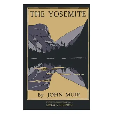 "The Yosemite - Legacy Edition: Celebrating The Yosemite Valley's Majesty, Natural History, And 