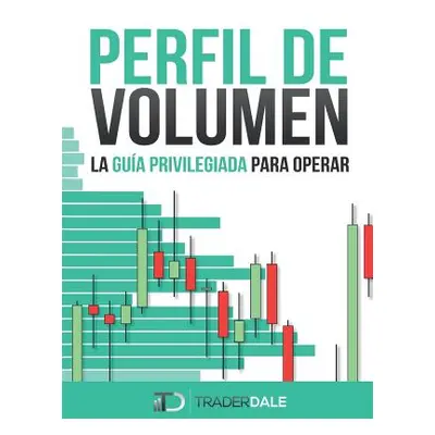 "Perfil de Volumen: La Gua Privilegiada Para Operar" - "" ("Dale Trader")(Paperback)