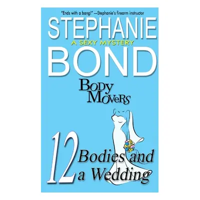 "12 Bodies and a Wedding: A Body Movers Book" - "" ("Bond Stephanie")(Paperback)