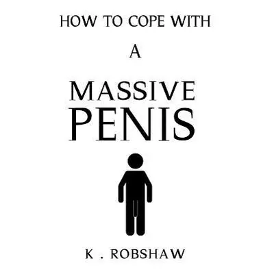 "How To Cope With A Massive Penis: Inappropriate, outrageously funny joke notebook disguised as 