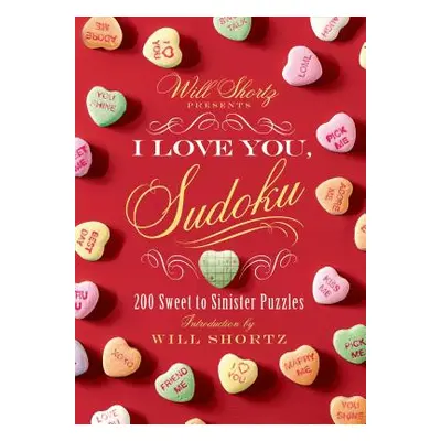 "Will Shortz Presents I Love You, Sudoku!: 200 Sweet to Sinister Puzzles" - "" ("Shortz Will")(P