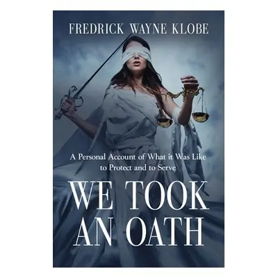 "We Took an Oath: A personal account of what it was like to protect and to serve" - "" ("Klobe F