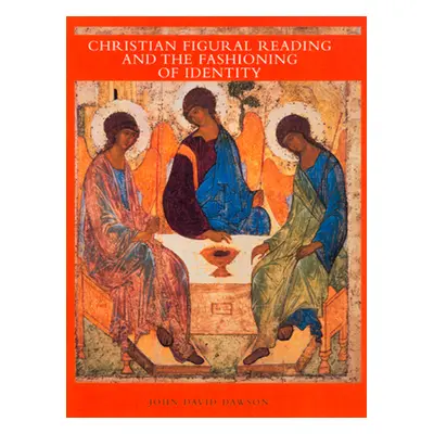 "Christian Figural Reading and the Fashioning of Identity" - "" ("Dawson David")(Pevná vazba)