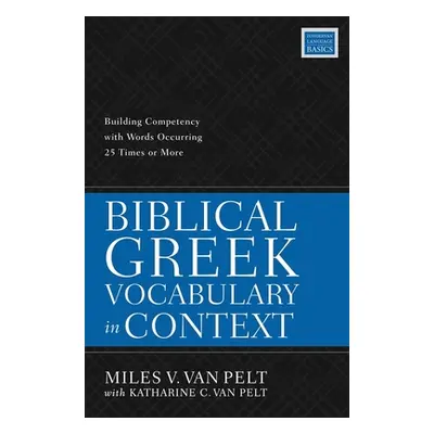 "Biblical Greek Vocabulary in Context: Building Competency with Words Occurring 25 Times or More