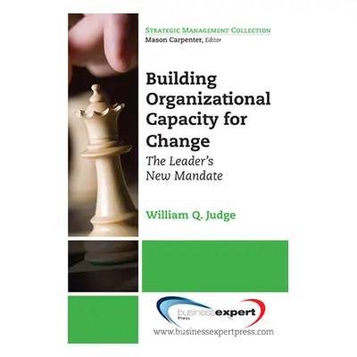 "Building Organizational Capacity for Change: The Leader's New Mandate" - "" ("Judge William Q."