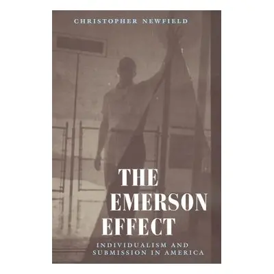 "The Emerson Effect: Individualism and Submission in America" - "" ("Newfield Christopher")(Pape