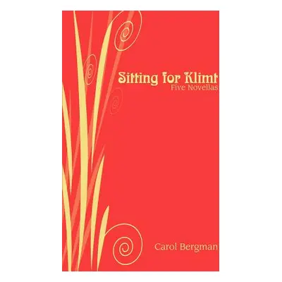 "Sitting for Klimt: Five Novellas" - "" ("Bergman Carol")(Paperback)