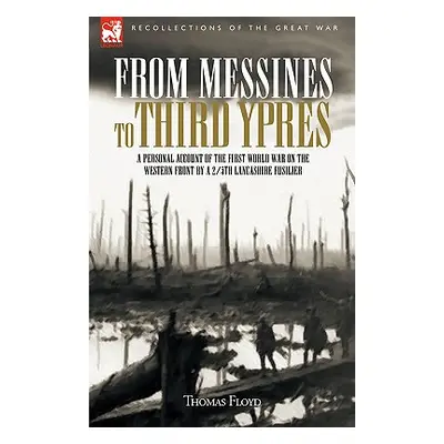 "From Messines to Third Ypres: A Personal Account of the First World War by a 2/5th Lancashire F