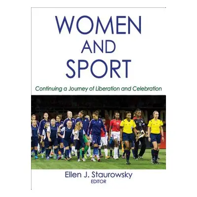 "Women and Sport: Continuing a Journey of Liberation and Celebration" - "" ("Staurowsky Ellen J.