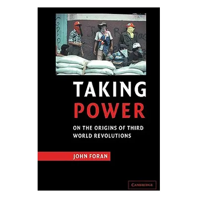 "Taking Power: On the Origins of Third World Revolutions" - "" ("Foran John")(Paperback)