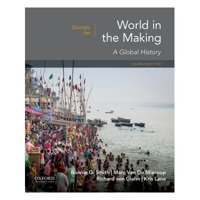 "Sources for World in the Making: Volume 1: To 1500" - "" ("Smith Bonnie G.")(Paperback)