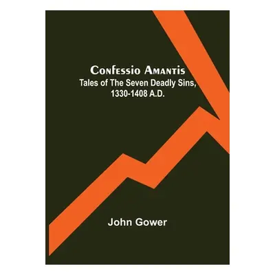 "Confessio Amantis; Tales of the Seven Deadly Sins, 1330-1408 A.D." - "" ("Gower John")(Paperbac