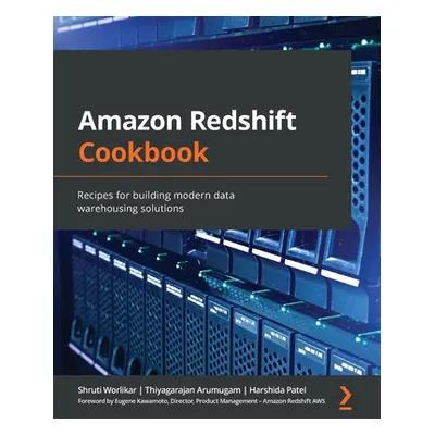 "Amazon Redshift Cookbook: Recipes for building modern data warehousing solutions" - "" ("Worlik