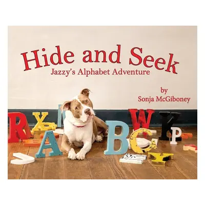 "Hide and Seek - Jazzy's Alphabet Adventure" - "" ("McGiboney Sonja")(Pevná vazba)