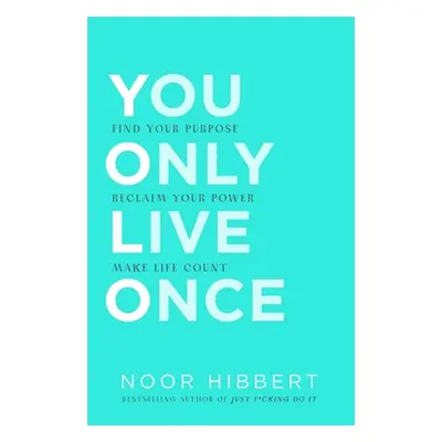 "You Only Live Once: Find Your Purpose. Make Life Count" - "" ("Hibbert Noor")(Paperback)