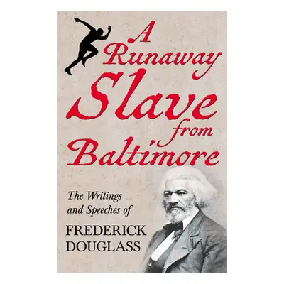 "A Runaway Slave from Baltimore: The Writings and Speeches of Frederick Douglass" - "" ("Douglas