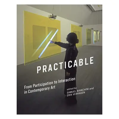 "Practicable: From Participation to Interaction in Contemporary Art" - "" ("Bianchini Samuel")(P