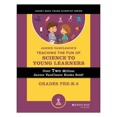 "Janice Vancleave's Teaching the Fun of Science to Young Learners: Grades Pre-K Through 2" - "" 