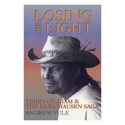 "Losing the Light: Terry Gilliam and the Munchausen Saga" - "" ("Yule Andrew")(Paperback)