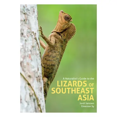 "A Naturalist's Guide to the Lizards of Southeast Asia" - "" ("Janssen Jordi")(Pevná vazba)