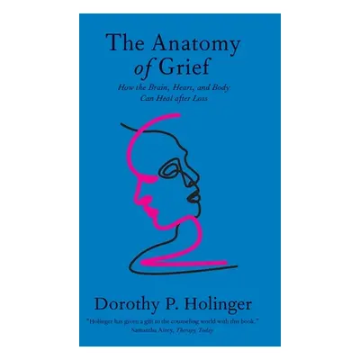 "The Anatomy of Grief: How the Brain, Heart, and Body Can Heal After Loss" - "" ("Holinger Dorot