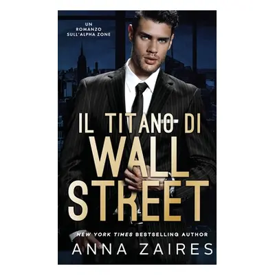 "Il Titano di Wall Street: Un Romanzo sull'Alpha Zone" - "" ("Zaires Anna")(Paperback)