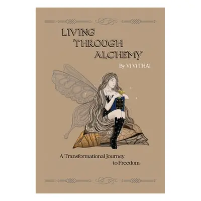 "Living Through Alchemy: A transformational journey to freedom" - "" ("Thai VI VI")(Paperback)