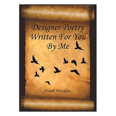 "Designer Poetry Written for You by Me" - "" ("Watkins Frank")(Paperback)