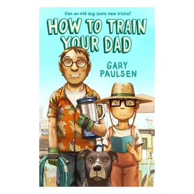 "How to Train Your Dad" - "" ("Paulsen Gary")(Paperback)